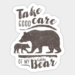 Take good care of my little bear Sticker